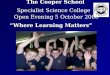 The Cooper School Specialist Science College Open Evening 5 October 2006 “Where Learning Matters” The Cooper School Specialist Science College Open Evening