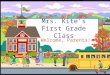 Mrs. Kite’s First Grade Class Welcome, Parents! Welcome to First Grade!  First graders are full of energy and are enthusiastic about learning. I want