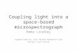 Coupling light into a space-based microspectrograph Emma Lindley Supervised by Joss Bland-Hawthorn and Sergio Leon-Saval