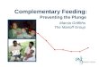 Complementary Feeding: Preventing the Plunge Marcia Griffiths The Manoff Group