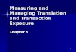 1 Measuring and Managing Translation and Transaction Exposure Chapter 9