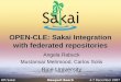 8th Sakai Conference4-7 December 2007 Newport Beach OPEN-CLE: Sakai Integration with federated repositories Angela Rabuck Mustansar Mehmood, Carlos Solis