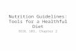 Nutrition Guidelines: Tools for a Healthful Diet BIOL 103, Chapter 2