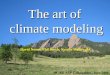 The art of climate modeling NCAR ASP Colloquium, June 2006 David Noone, Phil Rasch, Natalie Mahowald