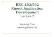 1 EEC-492/592 Kinect Application Development Lecture 2 Wenbing Zhao wenbing@ieee.org