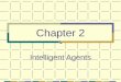 Chapter 2 Intelligent Agents. Chapter 2 Intelligent Agents What is an agent ? An agent is anything that perceiving its environment through sensors and
