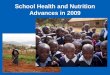 School Health and Nutrition Advances in 2009. SHN at the forefront of the global agenda Achievement of EFA …SHN now recognized as significantly contributing