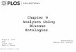 Chapter 9 Analyses Using Disease Ontologies Nigam H. Shah mail Tyler Cole Mark A. Musen Published: December 27, 2012 Presented By Mohand Akli Guiddir