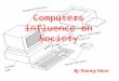 Computers influence on Society By Tommy Henn. There Impact  Computers have effected our society in an extremely significant way since the Industrial