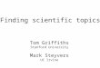 Finding scientific topics Tom Griffiths Stanford University Mark Steyvers UC Irvine