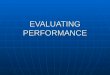 EVALUATING PERFORMANCE. Why Conduct Performance Evaluations? An effective performance evaluation process will help the employee develop professionally