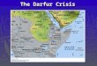 The Darfur Crisis.  animosity between southern and northern Sudan is deeply rooted in the past  for thousands of years the South was raided for slaves