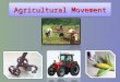 Agricultural Movement. Agricultural Development First Agricultural Revolution creation of farming (hunting gathering to farming) Invention of the plough
