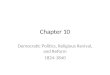 Chapter 10 Democratic Politics, Religious Revival, and Reform 1824-1840