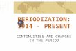 PERIODIZATION: 1914 - PRESENT CONTINUITIES AND CHANGES IN THE PERIOD