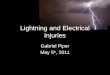 Lightning and Electrical Injuries Gabriel Piper May 5 th, 2011