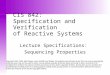 CIS 842: Specification and Verification of Reactive Systems Lecture Specifications: Sequencing Properties Copyright 2001-2004, Matt Dwyer, John Hatcliff,