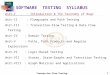 SOFTWARE TESTING SYLLABUS Unit-I : Introduction & The Taxonomy of Bugs Unit-II : Flowgraphs and Path Testing Unit-III : Transaction-Flow Testing & Data