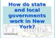 How do state and local governments work in New York? LESSON 3