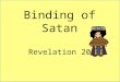 Binding of Satan Revelation 20. Michael will gather and lead the armies as he did in the War in Heaven D&C 88:112 Dan 7:22 Key—Christ is the holder of
