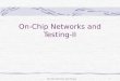 Ob-Chip Networks and Testing1 On-Chip Networks and Testing-II