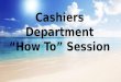 Cashiers Department “How To” Session Agenda Cashiers Department WebsiteCashiers Department Website Payment Methods and Deadlines Refund Schedules JagCard