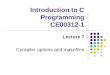 Introduction to C Programming CE00312-1 Lecture 7 Compiler options and makefiles