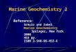 Marine Geochemistry 2 Reference: Schulz and Zabel Marine Geochemistry Springer, New York 2000 453 pp. ISBN 3-540-66-453-X