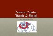 Fresno State Track & Field By: Marina Santana. Coach Fraley Coach Fraley, now in his 28 th season and eighth as the Director of Track and Field