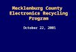 Mecklenburg County Electronics Recycling Program October 22, 2001