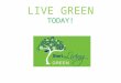 LIVE GREEN TODAY!. Recycle…!!! In this project, students will be able to demonstrate their understanding of the theme (saving nature) by making and presenting