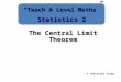 The Central Limit Theorem © Christine Crisp “Teach A Level Maths” Statistics 2