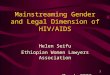 1 Mainstreaming Gender and Legal Dimension of HIV/AIDS Helen Seifu Ethiopian Women Lawyers Association March 2006