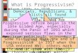What is Progressivism? ■From 1890s to 1920, progressives addressed the rapid economic & social changes of the Gilded Age ■Progressive reform had wide