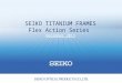 1 SEIKO TITANIUM FRAMES Flex Action Series December 2013
