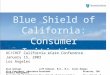 Blue Shield of California: Consumer Initiatives UC/CHCF California eCare Conference January 15, 2003 Los Angeles Alan GellmanJeff Rideout, M.D., M.A.Valli