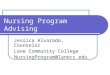 Nursing Program Advising Jessica Alvarado, Counselor Lane Community College NursingProgram@lanecc.edu