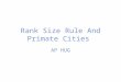 Rank Size Rule And Primate Cities AP HUG. Objective To understand what the Rank Size Rule is and the pattern that it tries to outline