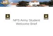 NPS Army Student Welcome Brief. NPS Senior Army Representative COL Mark B. Chakwin US Army Foreign Area Officer Chair GL-362, 656-3654/ 233-4648 mbchakwi@nps.edu