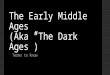The Early Middle Ages (Aka â€œThe Dark Agesâ€‌) Terms to Know