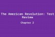 The American Revolution: Test Review Chapter 2. 12345 678910 1112131415 1617181920 2122232425