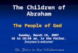 The Children of Abraham The People of God Sunday, March 18, 2007 10 to 10:50 am, in the Parlor. Everyone is welcome!