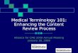 Medical Terminology 101: Enhancing the Content Review Process Alliance for CME 2009 Annual Meeting January 30, 2009