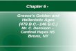 1 Chapter 6 - Greece's Golden and Hellenistic Ages (478 B.C.–146 B.C.) Mr. C. Dennison – Cardinal Hayes HS Bronx, NY