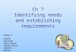 Ch 7 Identifying needs and establishing requirements Group 3: Lauren Sullivan Chris Moore Steven Pautz Jessica Herron