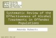 Www.phrn.nhs.uk Systematic Review of the Effectiveness of Alcohol Treatments in Offender Populations Amanda Roberts