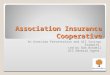 Association Insurance Cooperative An Overview Presentation and AIC Savings Examples Led by Bob Brodell AIC General Agent