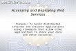 Accessing and Deploying Web Services Purpose: To build distributed Internet and Intranet applications using standards that allow other applications to