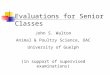 Evaluations for Senior Classes John S. Walton Animal & Poultry Science, OAC University of Guelph (in support of supervised examinations)