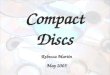 Compact Discs Rebecca Martin May 2005. The CD in General Invented in 1980s Used to hold music, data, or computer software Cheap and easy to distribute